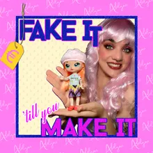 FAKE IT 'TILL U MAKE IT