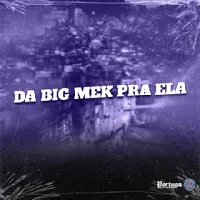 DA BIG MEK PRA ELA