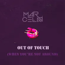 Out Of Touch (When You're Not Around)