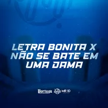 LETRA BONITA x NÃO SE BATE EM UMA DAMA