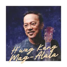 H'wag Kang Mag-Alala