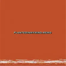 PlantedInMyMind.Memo