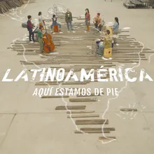Latinoamérica (Aquí estamos de pie)