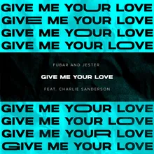 Give Me Your Love (feat. Charlie Sanderson)