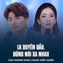 LK Duyên Đầu, Đừng Nói Xa Nhau