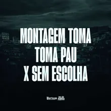 Montagem Toma Toma Pau x Sem Escolha