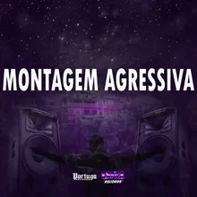 MONTAGEM AGRESSIVA