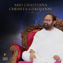 Aho Chaitanya Cheshta Gurujanni