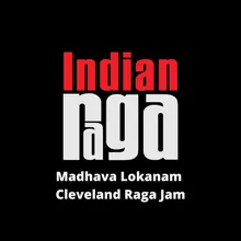 Madhava Lokanam - Cleveland Raga Jam - Jonpuri - adi Talam