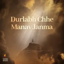 Durlabh Chhe Manav Janma