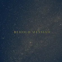 Behold Messiah