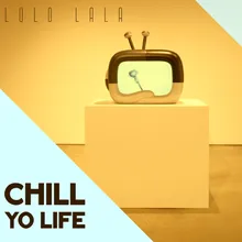 Chill yo life