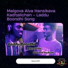Malgova Alva Hansikava Kadhalichan - Laddu Boondhi Song