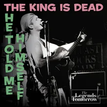 The King is Dead (He Told Me Himself)