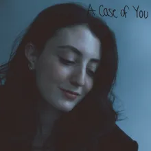 A Case Of You