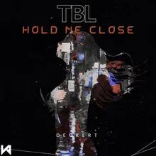 TBL Hold me close