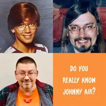 Do You Really Know Johnny Air?
