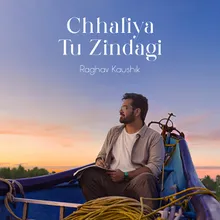 Chhaliya Tu Zindagi