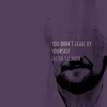 You Didn't Leave By Yourself