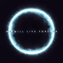 We Will Live Forever