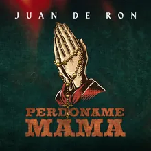 Perdóname Mamá