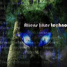 Aliens likes techno