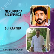 Neruppu Da Sirappu Da - S.J. Karthik