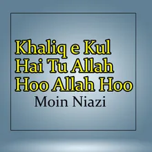 Khaliq e Kul Hai Tu Allah Hoo Allah Hoo