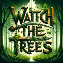 Watch The Trees