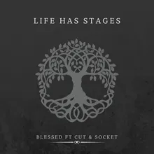 LIFE HAS STAGES