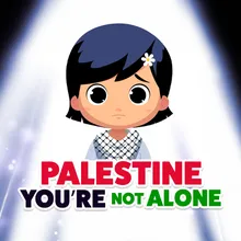 Palestine You're Not Alone