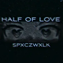 HALF OF LOVE