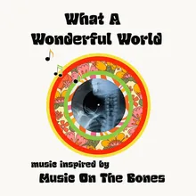 Music Inspired by Music on the Bones: What a Wonderful World