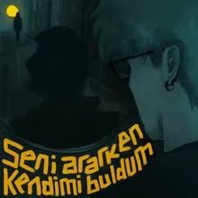 Seni Ararken Kendimi Buldum