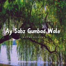 Ay Sabz Gumbad Wale