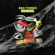 Bad Things