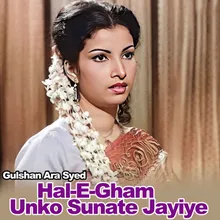 Hal-E-Gham Unko Sunate Jayiye