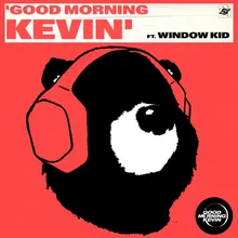 Good Morning Kevin (feat. Window Kid)