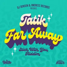 Far Away (Stick With You Riddim)