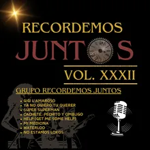 Recordemos Juntos, Vol. XXXII: Gigi L'Amaroso / Ya No Quiero Tu Querer / Super Superman / Cachete Pechito y Ombligo / Help (Get Me Some Help) / Mi Medicina / Waterloo / No Estamos Lokos