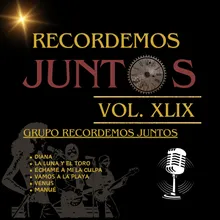 Recordemos Juntos, Vol. XLIX: Diana / La Luna y El Toro / Echame a Mi La Culpa / Vamos a La Playa / Venus / Manué