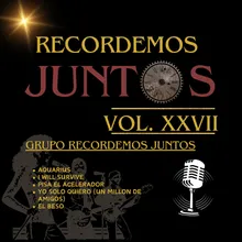 Recordemos Juntos, Vol. XXVII: Aquarius / I Will Survive / Pisa El Acelerador / Yo Solo Quiero (Un Million de Amigos) / El Beso