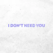 I Don't Need You