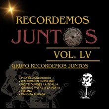 Recordemos Juntos, Vol. LV – Pisa el Acelerador / Walking on Sunshine / No Te Olvides la Toalla Cuando Vayas a la Playa / Melina / Paloma Blanca