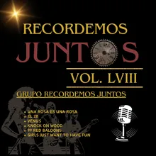 Recordemos Juntos, Vol. LVIII: Una Rosa Es Una Rosa / El 28 / Venus / Knock on Wood / 99 Red Balloons / Girls Just Want to Have Fun