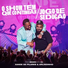 O Show Tem Que Continuar / Jogo de Sedução