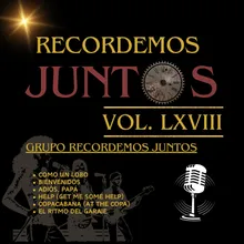 Recordemos Juntos, Vol. LXVIII: Como un Lobo / Bienvenidos / Adiós, Papá / Help (Give Me Some Help) / Copacabana (At the Copa) / El Ritmo del Garaje