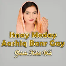 Itnay Meday Aashiq Banr Gay