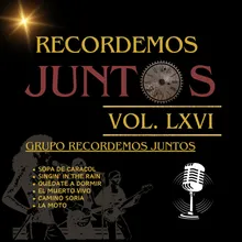 Recordemos Juntos, Vol. LXVI: Sopa de Caracol / Singin' in the Rain / Quédate a Dormir / El Muerto Vivo / Camino Soria / La Moto