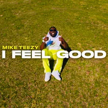 I FEEL GOOD